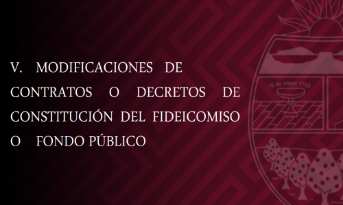 MODIFICACIONES DE CONTRATOS O DECRETOS DE CONSTITUCIÓN DEL FIDEICOMISO O FONDO PÚBLICO